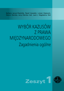Wybór kazusów z prawa międzynarodowego. Zagadnienia ogólne Wybór kazusów z prawa międzynarodowego. Zagadnienia ogólne