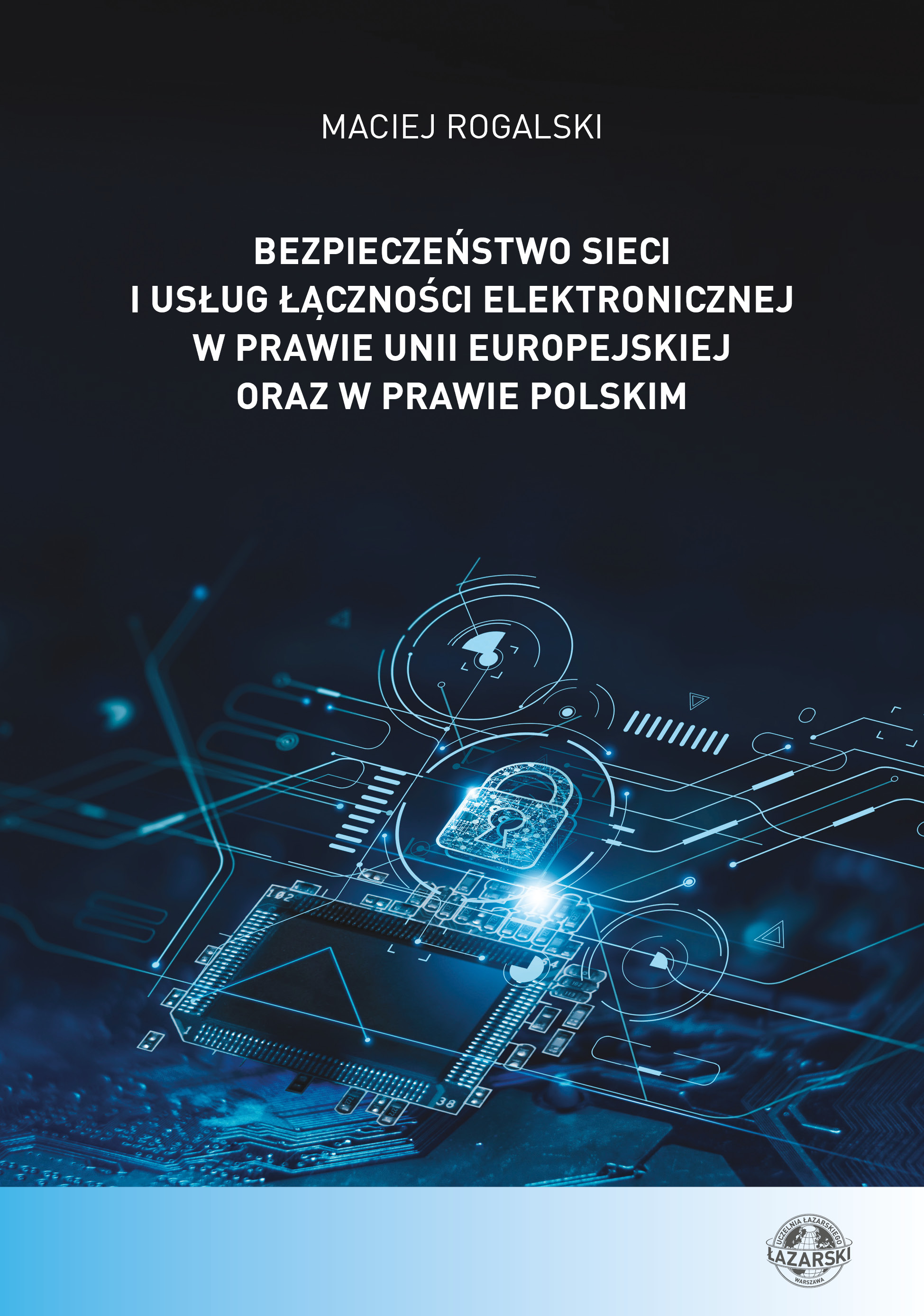 Okładka książki Bezpieczeństwo sieci i usług łączności elektronicznej w prawie Unii Europejskiej oraz w prawie polskim - przedstawiająca stylizowaną grafikę kłódki na tle elektroniki