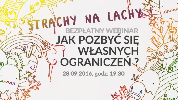 Strachy na lachy - jak pozbyć się własnych ograniczeń?