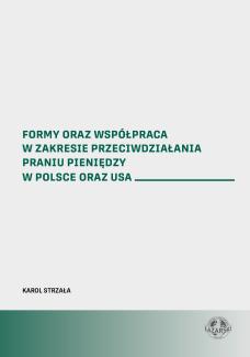 Formy oraz współpraca w zakresie przeciwdziałania praniu pieniędzy w Polsce i USA - okładka