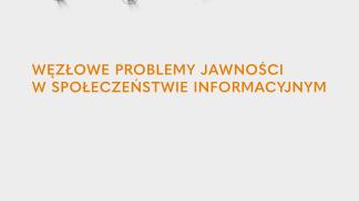 „Węzłowe problemy jawności w społeczeństwie informacyjnym”