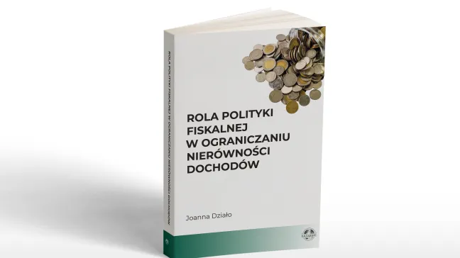 Nowa monografia pt. Rola polityki fiskalnej w ograniczaniu nierówności dochodów autorstwa Profesor Joanny Działo