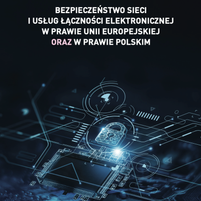 Nowość wydawnicza Uczelni Łazarskiego "Bezpieczeństwo sieci i usług łączności elektronicznej w prawie Unii Europejskiej oraz w prawie polskim"