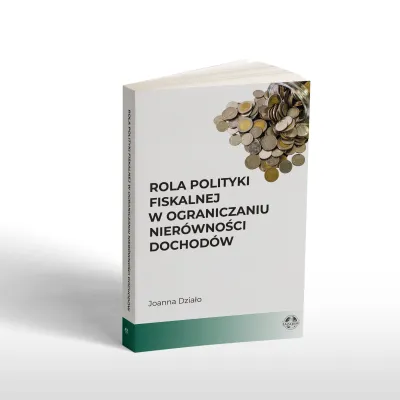 Nowa monografia pt. Rola polityki fiskalnej w ograniczaniu nierówności dochodów autorstwa Profesor Joanny Działo