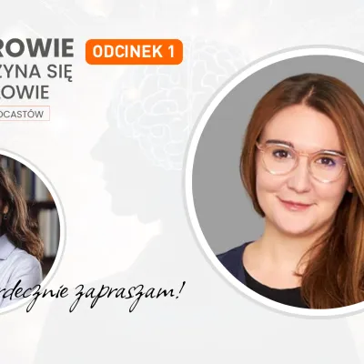Dr Joanna Beck o komunikacji, mózgu i relacjach w podcaście „Zdrowie zaczyna się w głowie” - odcinek 1