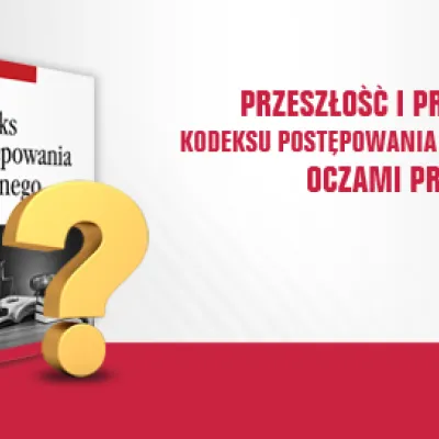 Przeszłość i przyszłość kodeksu postępowania cywilnego oczami praktyków