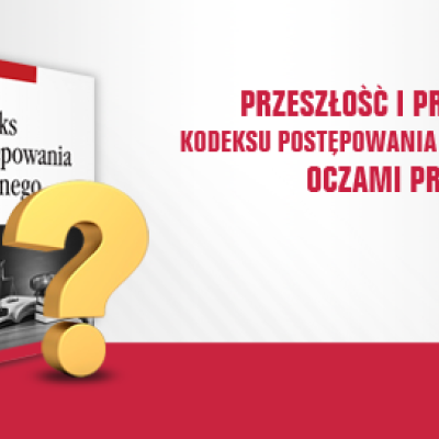 Przeszłość i przyszłość kodeksu postępowania cywilnego oczami praktyków
