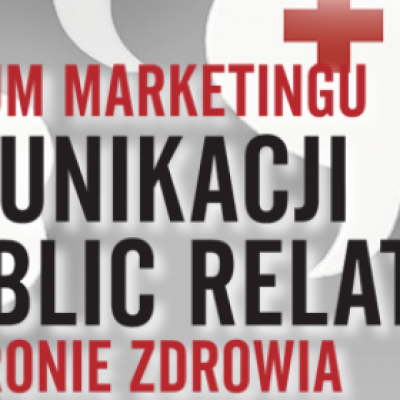 Zapraszamy na VI Forum Marketingu, Komunikacji i PR w Ochronie Zdrowia