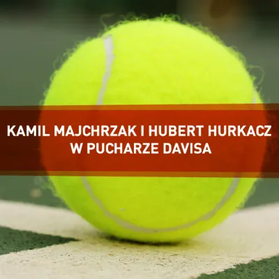 Kamil Majchrzak i Hubert Hurkacz w Pucharze Davisa
