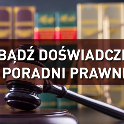 Zdobądź doświadczenie w Poradni Prawnej