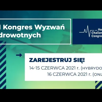 Przed nami VI Kongres Wyzwań Zdrowotnych (Health Challenges Congress ‒ HCC, 14-16 czerwca 2021 r.)