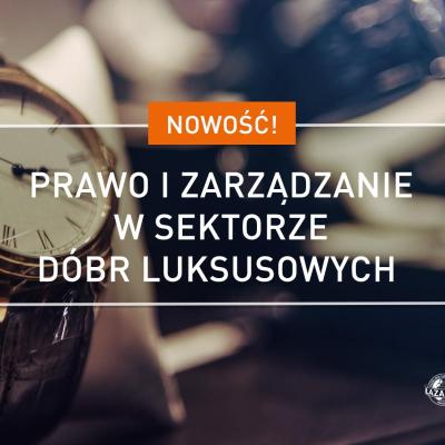 Prawo i zarządzanie w sektorze dóbr luksusowych – nowe studia w Centrum Kształcenia Podyplomowego
