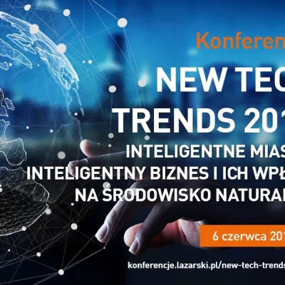 Konferencja „New Tech Trends 2019 – inteligentne miasta, inteligentny biznes i ich wpływ na środowisko naturalne”