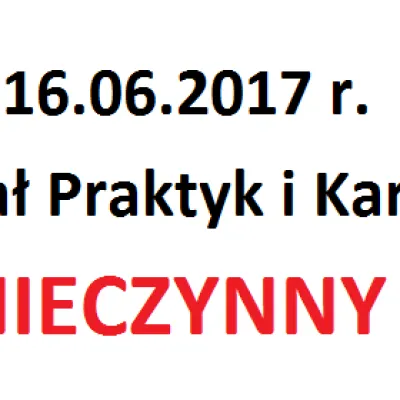 16.06.2017 r. Dział Praktyk i Karier będzie nieczynny