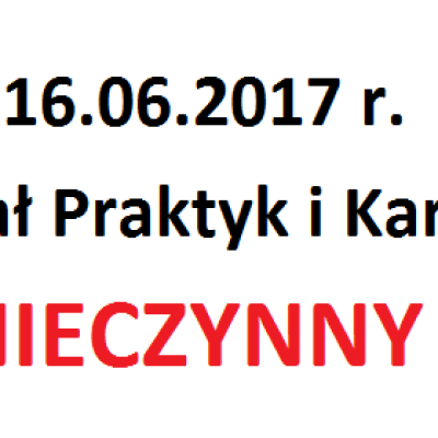 16.06.2017 r. Dział Praktyk i Karier będzie nieczynny