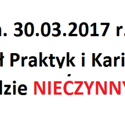 30.03.2017 r. - Dział Praktyk i Karier zamknięty