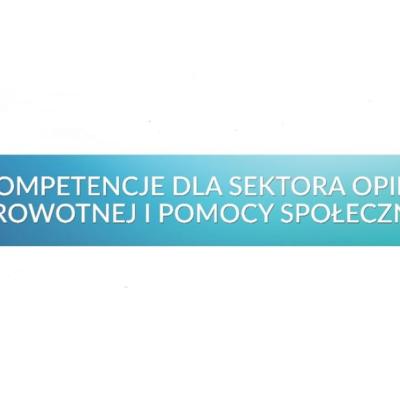 Zachęcamy do udziału w projekcie „Kompetencje dla Sektora Opieki Zdrowotnej i Pomocy Społecznej”