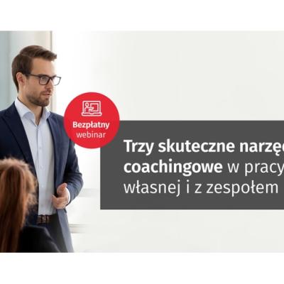 Chcesz poznać trzy skuteczne narzędzia coachingowe w pracy własnej i z zespołem? Zapraszamy na bezpłatne webinarium