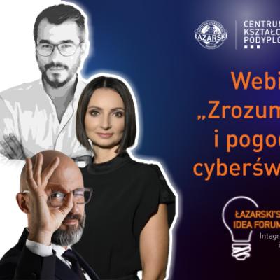 Łazarski’s Idea Forum: Zrozumieć i pogodzić cyberświat