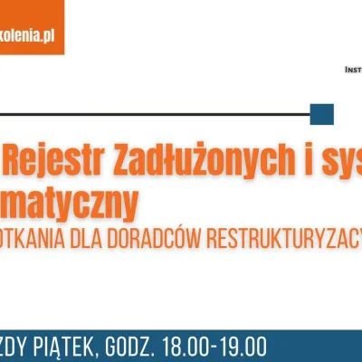 Krajowy Rejestr Zadłużonych i system teleinformatyczny – cykliczne spotkania dla doradców restrukturyzacyjnych
