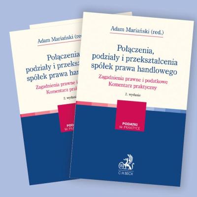 Połączenia, podziały i przekształcenia spółek prawa handlowego. Zagadnienia prawne i podatkowe. Komentarz praktyczny