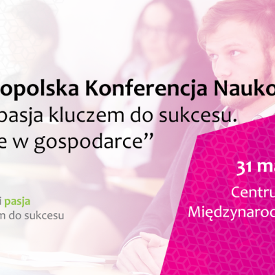 XI Ogólnopolska Konferencja Naukowa „Nauka i pasja kluczem do sukcesu. Innowacje w gospodarce"