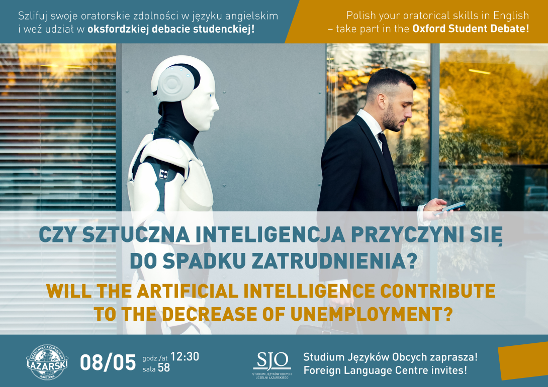 Plakat przedstawiający debatę studencką na temat wpływu sztucznej inteligencji na zatrudnienie. W centralnej części plakatu jest pytanie w dwóch językach: "Czy sztuczna inteligencja przyczyni się do spadku zatrudnienia?" oraz "Will the artificial intelligence contribute to the decrease of unemployment?", a także zdjęcie robota oraz mężczyzny w garniturze.