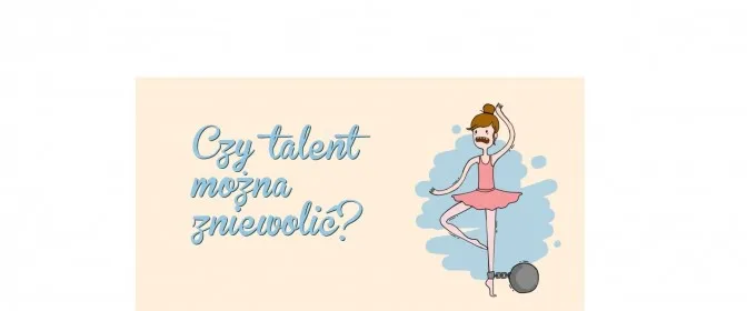 talent mozna zniewolic
